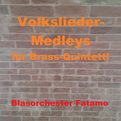 Blasorchester Fatamo - Volksliedermedleys (für Brass-Quintett) (2018)