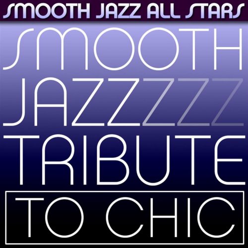Smooth Jazz All Stars - Smooth Jazz Tribute To Chic (2013) FLAC