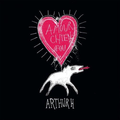 Arthur H - Amour chien fou (Édition deluxe) (2018) [Hi-Res]