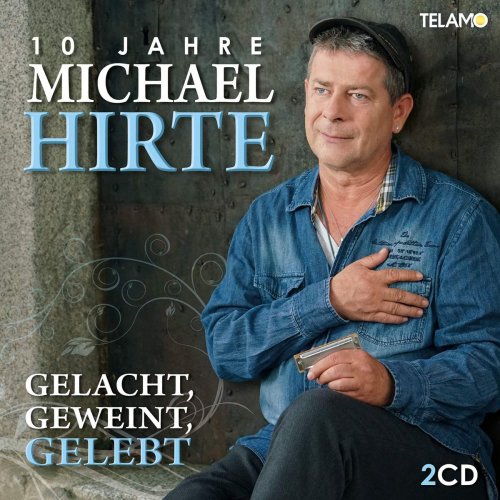 Michael Hirte - Gelacht,Geweint,Gelebt-10 Jahre Michael Hirte (2018)