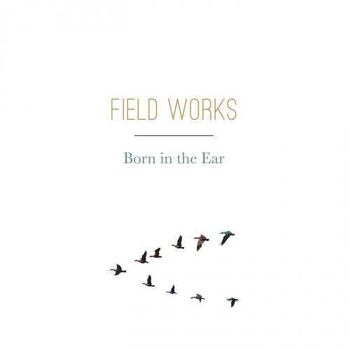 Field Works - Born in the Ear (2018)