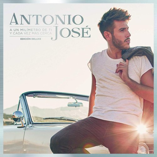 Antonio José - A Un Milímetro De Ti Y Cada Vez Más Cerca (Edición Deluxe) (2018)