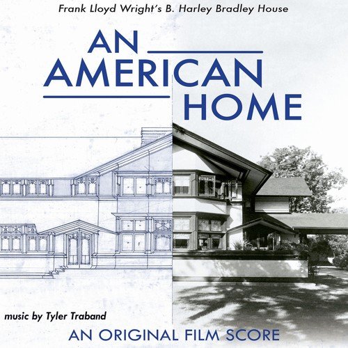 Tyler Traband - An American Home: Frank Lloyd Wright's B. Harley Bradley House (an Original Film Score) (2018) [Hi-Res]