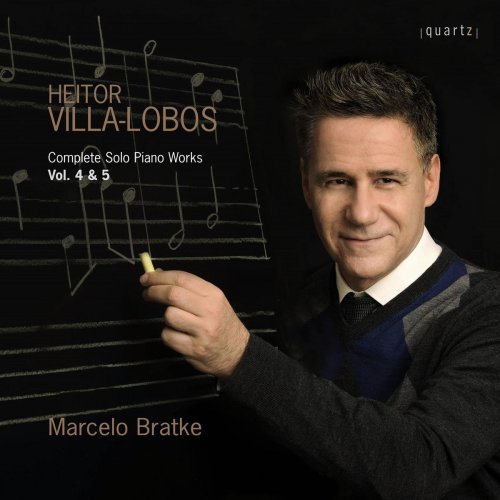 Marcelo Bratke - Villa-Lobos: Complete Solo Piano Works, Vols. 4 & 5 (2018)