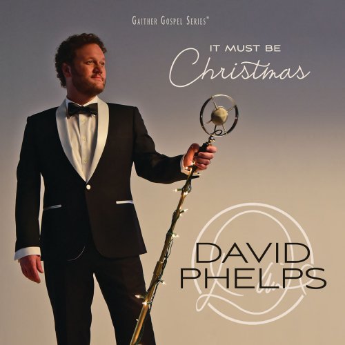 David Phelps - It Must Be Christmas (2018)