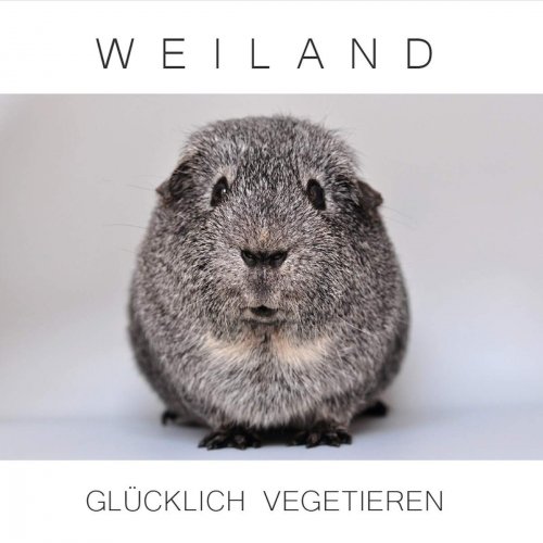 Weiland - Glücklich Vegetieren (2018)