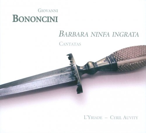 L'Yriade, Cyril Auvity - Giovanni Bononcini: Barbara Ninfa Ingrata, Cantatas (2010)
