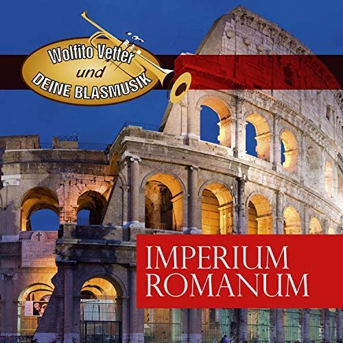 Wolfito Vetter und Deine Blasmusik - Imperium Romanum (2018)