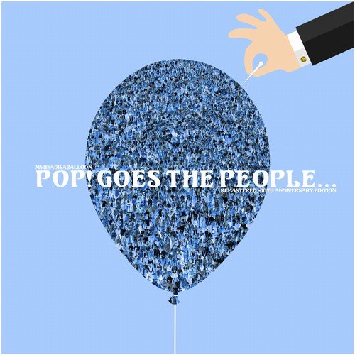 Myheadisaballoon - Pop! Goes the People (Remastered - 10th Anniversary Edition) (2018)