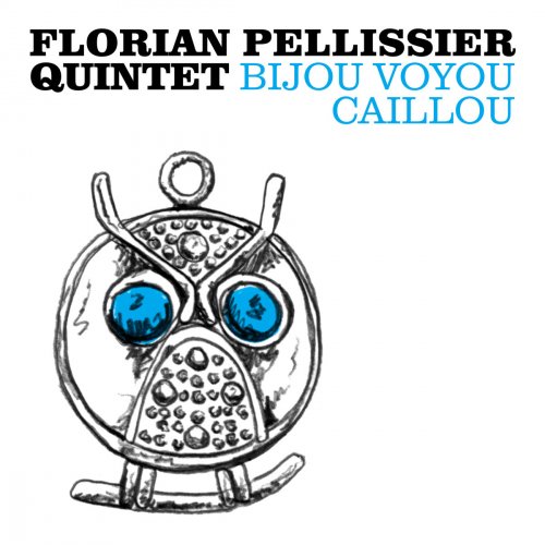 Florian Pellissier Quintet - Bijou Voyou Caillou (2018) CD Rip