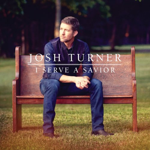 Josh Turner - I Serve A Savior (2018) [Hi-Res]