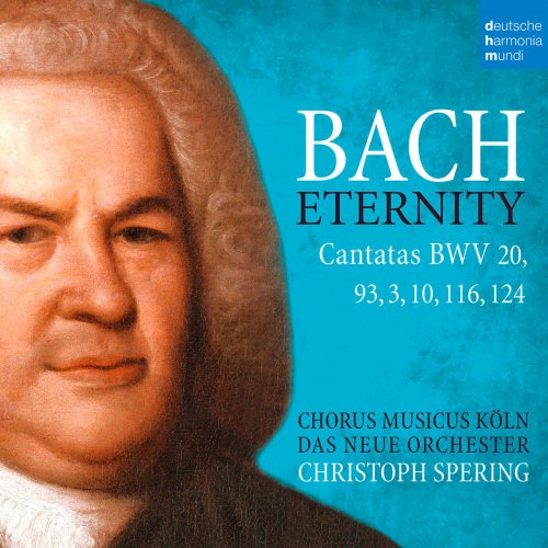 Christoph Spering - Bach: Eternity (Cantatas BWV 20, 93, 3, 10, 116, 124) (2018)