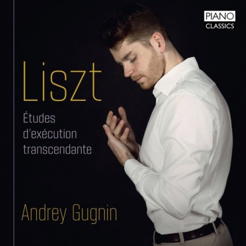 Andrey Gugnin - Liszt: Études d'exécution transcendante (2018)