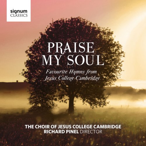 Choir of Jesus College, Cambridge & Richard Pinel - Praise My Soul: Favourite Hymns from Jesus College Cambridge  (2018)
