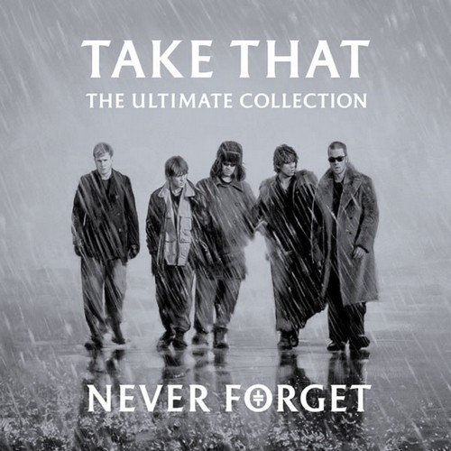 Take That - Never Forget: The Ultimate Collection (2005)