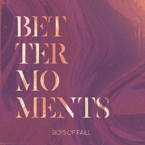 Boys of Fall - Better Moments (2018)
