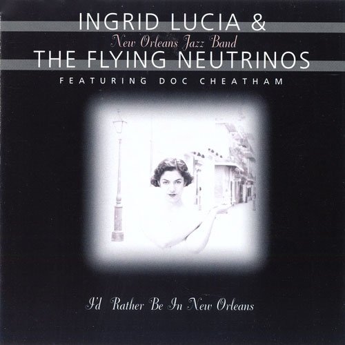 Ingrid Lucia and the Flying Neutrinos - I'd Rather Be In New Orleans (1994) 320 Kbps