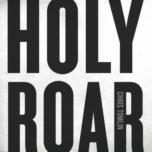 Chris Tomlin - Holy Roar (2018)