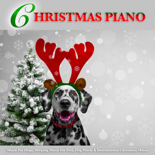 Dog Music - Christmas Piano Music For Dogs, Sleeping Music For Pets, Dog Music & Instrumental Christmas Music (2018)