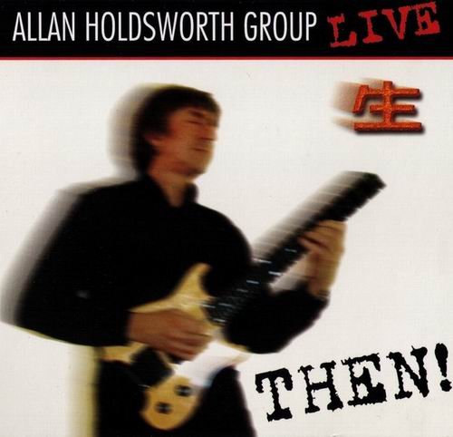 Allan Holdsworth Group - Then! (2004)
