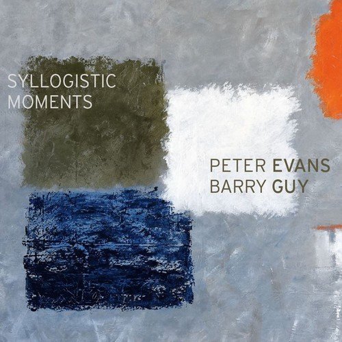 Peter Evans & Barry Guy - Syllogistic Moments (2018)