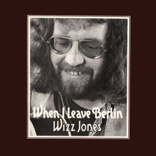 Wizz Jones - When I Leave Berlin (2007)