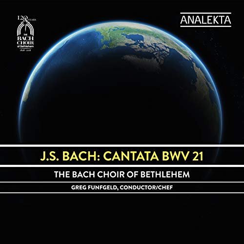 The Bach Choir Of Bethlehem - J.S. Bach: Cantata BWV 21 (2018)