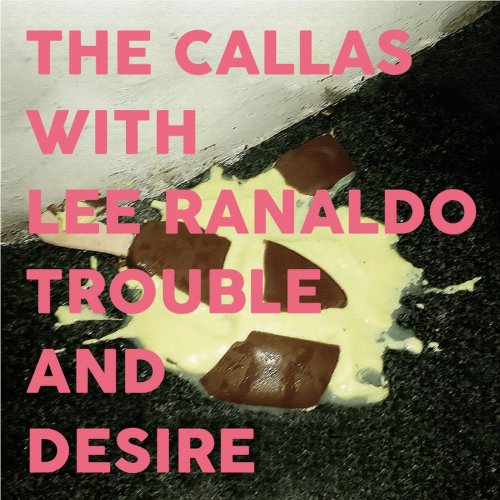 The Callas With Lee Ranaldo - Trouble and Desire (2018) [Hi-Res]