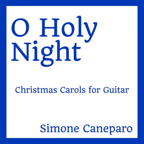 Simone Caneparo - O Holy Night Christmas Carols for Guitar (2018)