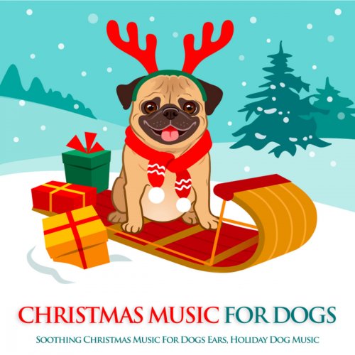 Dog Music - Christmas Music For Dogs: Soothing Christmas Music For Dogs Ears, Holiday Dog Music (2018)