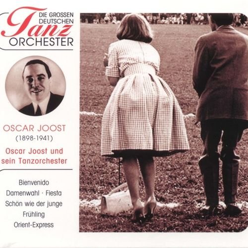 Oscar Joost & sein Tanzorchester - Die Großen Deutschen Tanzorchester, Oscar Joost (2005/2009)