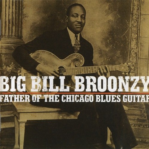 Big Bill Broonzy - Father Of The Chicago Blues Guitar (2009)