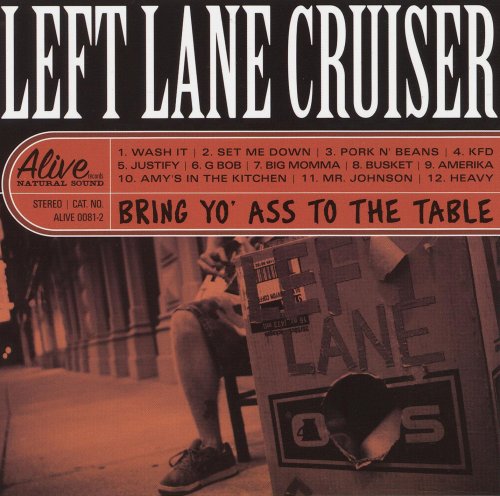 Left Lane Cruiser - Bring Yo Ass To The Table (2008)