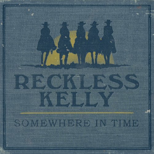 Reckless Kelly - Somewhere In Time (2010)