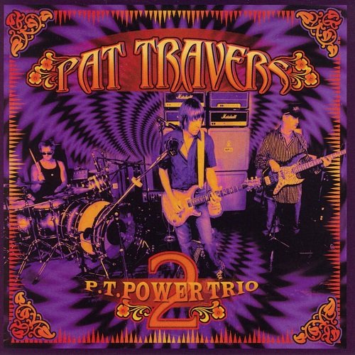 Pat Travers - P.T. Power Trio, Vol. 1 & 2 (2003/2006)