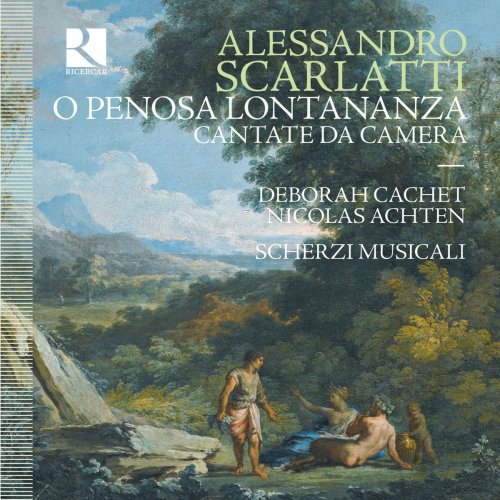 Deborah Cachet, Nicolas Achten & Scherzi Musicali - Scarlatti: O penosa lontananza - Cantate da Camera (2018)