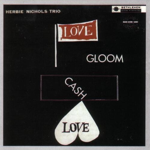Herbie Nichols - Love, Gloom, Cash, Love (1957)