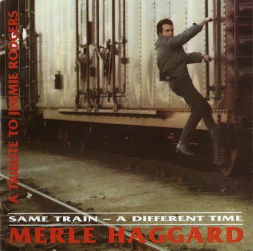 Merle Haggard - Same Train - A Different Time (A Tribute To Jimmie Rodgers) (1993)