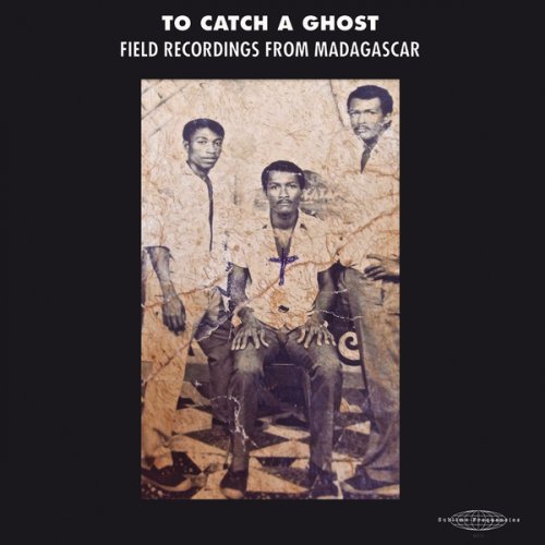 VA - To Catch a Ghost: Field Recordings from Madagascar (2018)