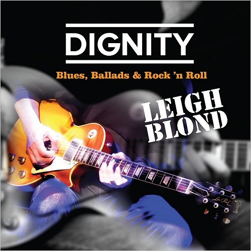 Leigh Blond - Dignity Blues, Ballads & Rock 'N Roll (2018)