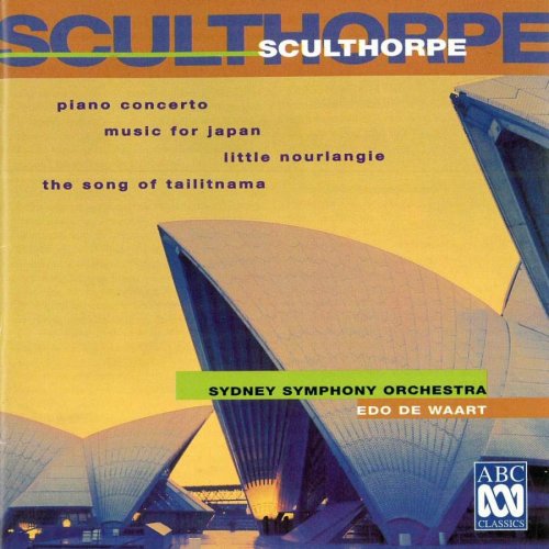 Sydney Symphony Orchestra, Edo de Waart - Peter Sculthorpe: Piano Concerto, Music for Japan, Little Nourlangie, The Song Of Tailitnama (1996)