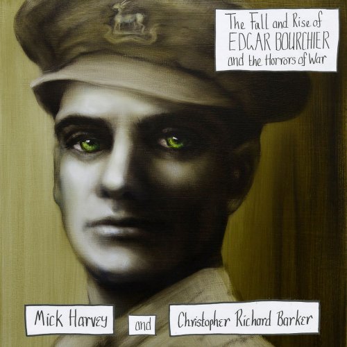 Mick Harvey & Christopher Richard Barker - The Fall and Rise of Edgar Bourchier and the Horrors of War (2018)