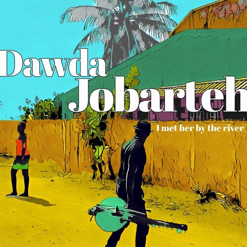 Dawda Jobarteh - I Met Her by the River (2018)