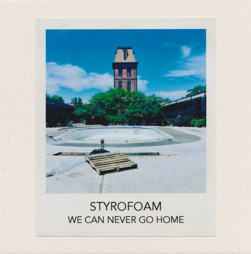 Styrofoam - We Can Never Go Home (2018)