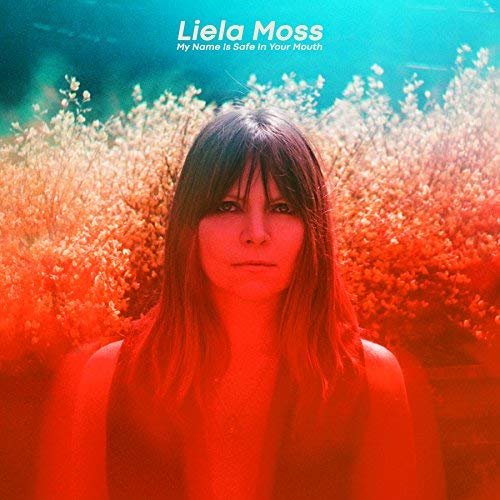 Liela Moss - My Name Is Safe In Your Mouth (2018)