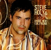 Steve Holy - Brand New Girlfriend (2006)