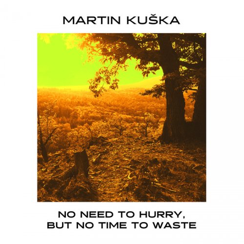 Martin Kuška ‎- No Need To Hurry, But No Time To Waste (2018)
