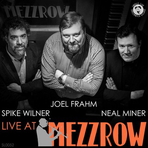 Joel Frahm, Spike Wilner & Neal Miner - Live at Mezzrow (2017) [Hi-Res]