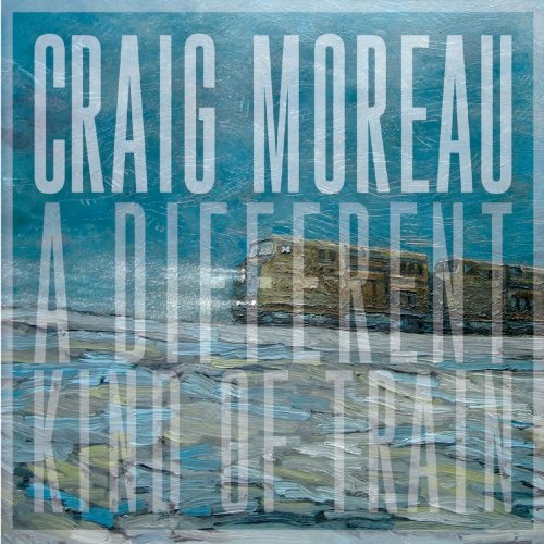 Craig Moreau - A Different Kind of Train (2018)