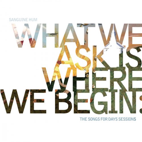 Sanguine Hum - What We Ask Is Where We Begin: The Song For Days Sessions (2016) CD Rip